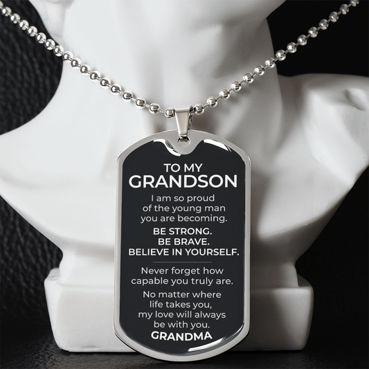 To My Grandson – Be Strong Be Brave Believe In Yourself - Dog Tag Necklace (From Grandma)