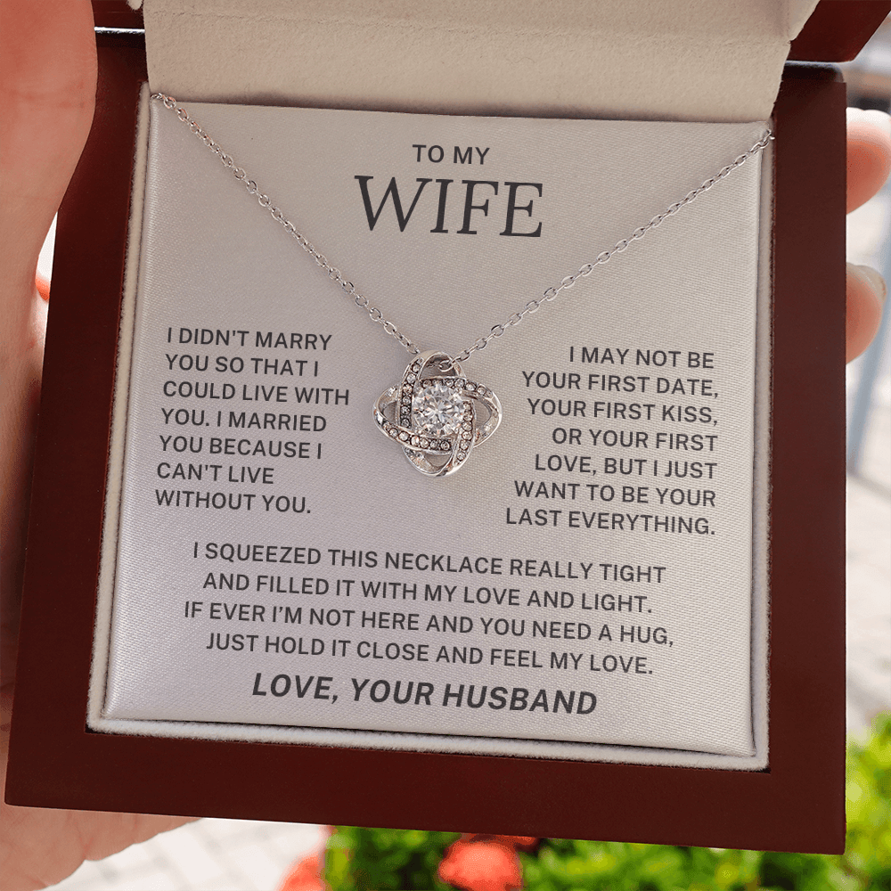 To My Wife - I want to Be Your Last Everything - Love Knot Necklace